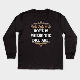 Home is Where the Dice Are Tabletop RPG Addict Kids Long Sleeve T-Shirt